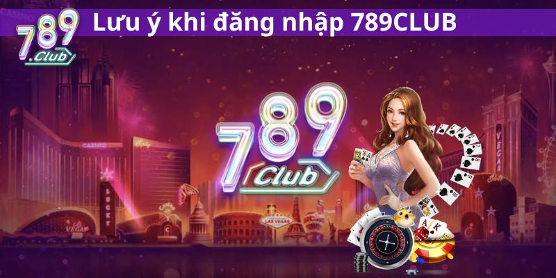 Một số lưu ý cần biết khi tham gia cũng 789Club