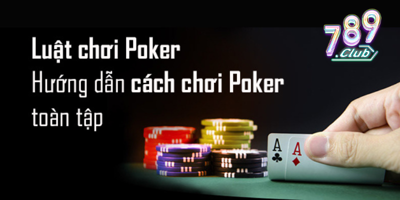 Hướng dẫn luật chơi poker 789Club